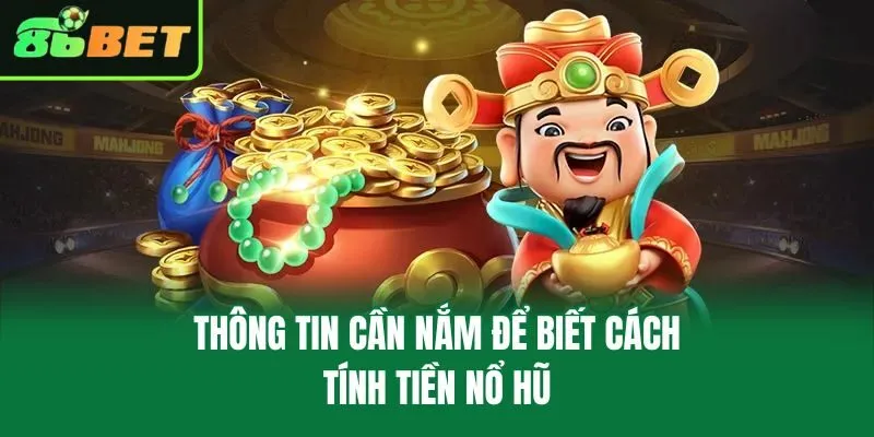 Thông tin cần nắm để biết cách tính tiền nổ hũ
