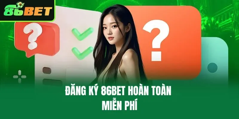 Đăng ký 86bet hoàn toàn miễn phí
