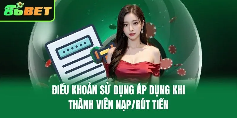 Điều khoản sử dụng áp dụng khi thành viên nạp/rút tiền