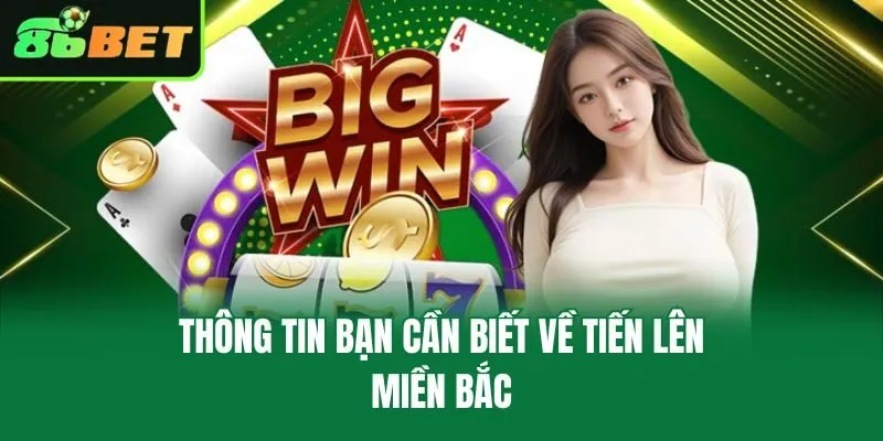 Thông tin bạn cần biết về tiến lên miền Bắc