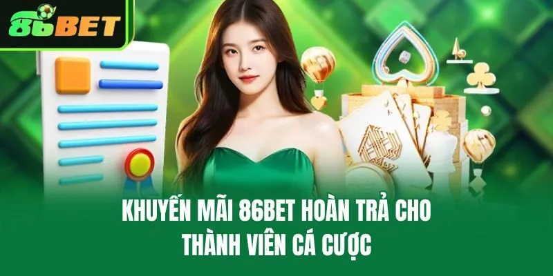 Khuyến mãi 86bet hoàn trả cho thành viên cá cược