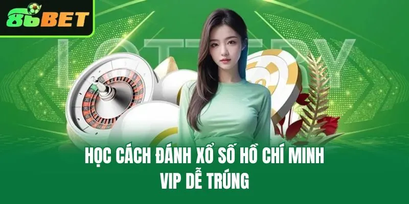 Học cách đánh xổ số Hồ Chí Minh VIP dễ trúng