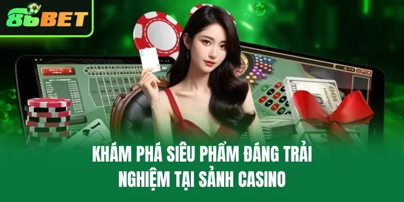 Khám phá siêu phẩm đáng trải nghiệm tại sảnh casino