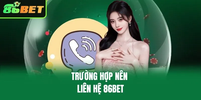 Trường hợp nên liên hệ 86bet